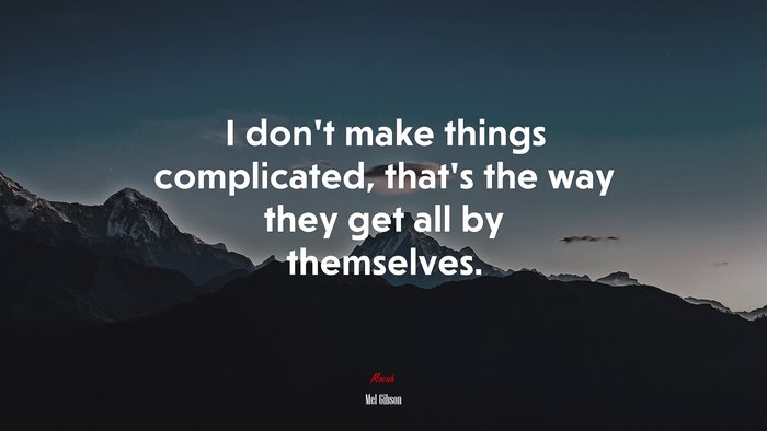 I don’t make things complicated, that’s the way they get all by themselves. | Mel Gibson quote