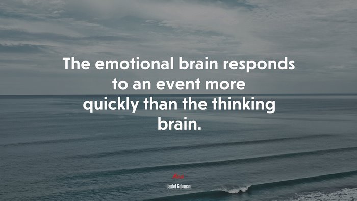 The emotional brain responds to an event more quickly than the thinking brain. | Daniel Goleman quote