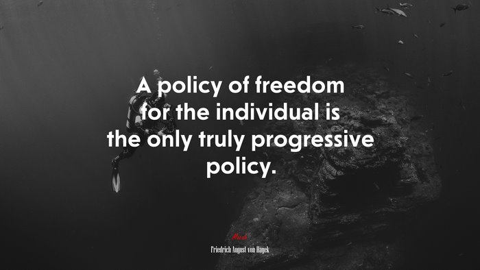 A policy of freedom for the individual is the only truly progressive policy. | Friedrich August von Hayek quote