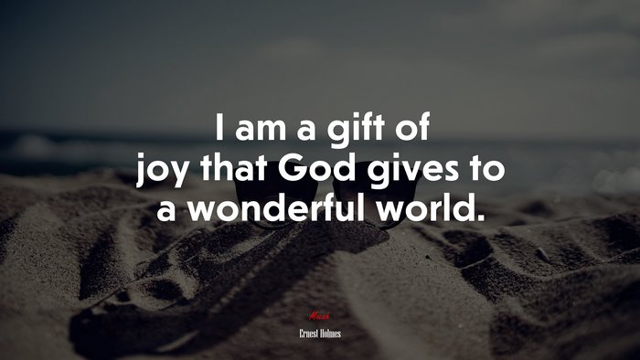 I am a gift of joy that God gives to a wonderful world. | Ernest Holmes quote