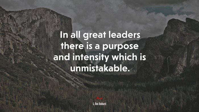 In all great leaders there is a purpose and intensity which is unmistakable. | L. Ron Hubbard quote