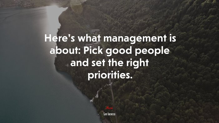 Here’s what management is about: Pick good people and set the right priorities. | Lee Iacocca quote