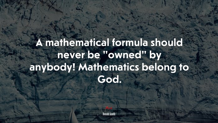 A mathematical formula should never be “owned” by anybody! Mathematics belong to God. | Donald Knuth quote