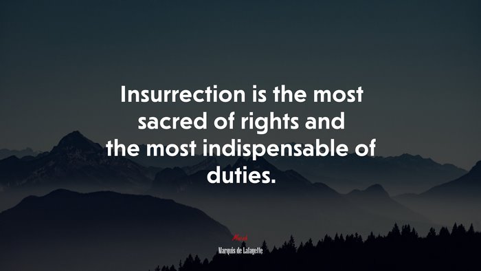 Insurrection is the most sacred of rights and the most indispensable of duties. | Marquis de Lafayette quote