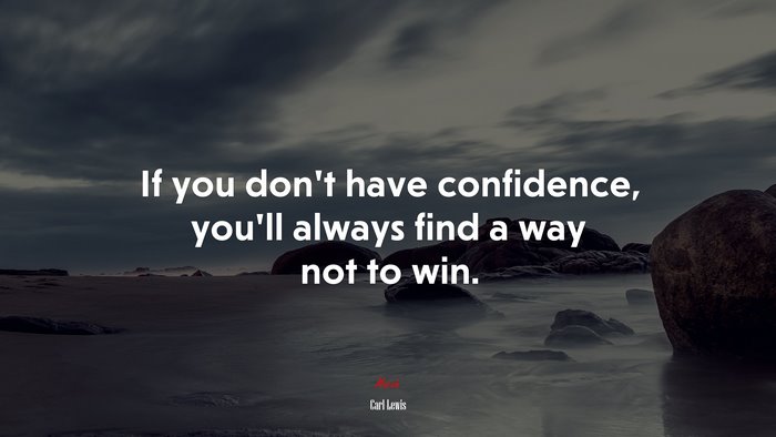 If you don’t have confidence, you’ll always find a way not to win. | Carl Lewis quote