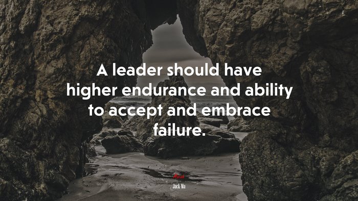A leader should have higher endurance and ability to accept and embrace failure. | Jack Ma quote
