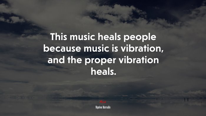 This music heals people because music is vibration, and the proper vibration heals. | Wynton Marsalis quote