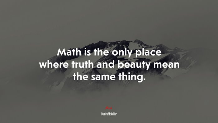 Math is the only place where truth and beauty mean the same thing. | Danica McKellar quote