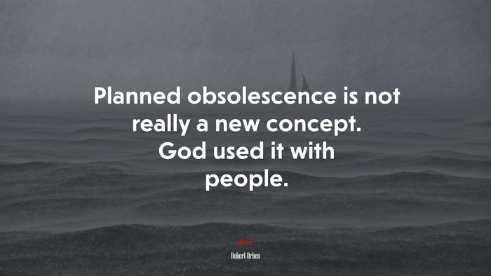 Planned obsolescence is not really a new concept. God used it with people. | Robert Orben quote