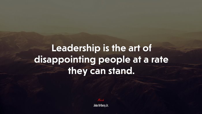 Leadership is the art of disappointing people at a rate they can stand. | John Ortberg Jr. quote