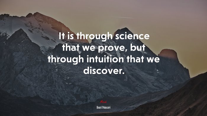 It is through science that we prove, but through intuition that we discover. | Henri Poincaré quote