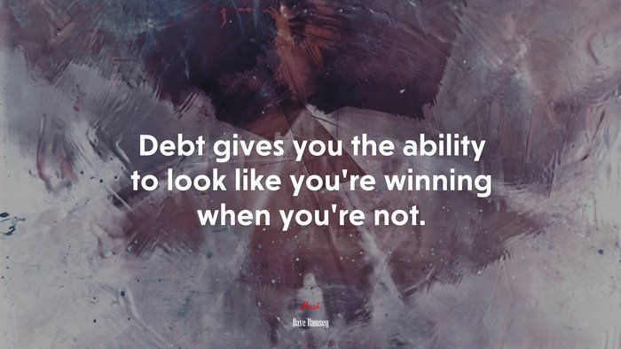 Debt gives you the ability to look like you’re winning when you’re not. | Dave Ramsey quote