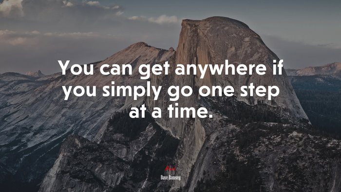 You can get anywhere if you simply go one step at a time. | Dave Ramsey quote