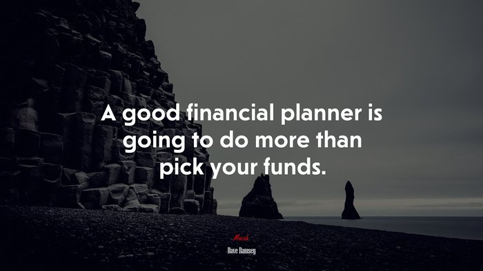 A good financial planner is going to do more than pick your funds. | Dave Ramsey quote