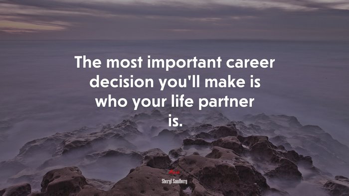 The most important career decision you’ll make is who your life partner is. | Sheryl Sandberg quote