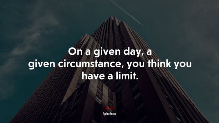 On a given day, a given circumstance, you think you have a limit. | Ayrton Senna quote