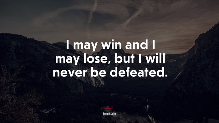I may win and I may lose, but I will never be defeated. | Emmitt Smith quote