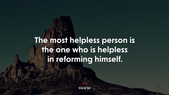 The most helpless person is the one who is helpless in reforming himself. | Ali ibn Abi Talib quote