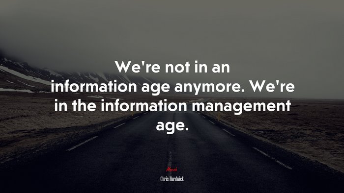 We’re not in an information age anymore. We’re in the information management age. | Chris Hardwick quote