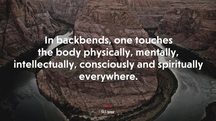 In backbends, one touches the body physically, mentally, intellectually, consciously and spiritually everywhere. | B.K.S. Iyengar quote