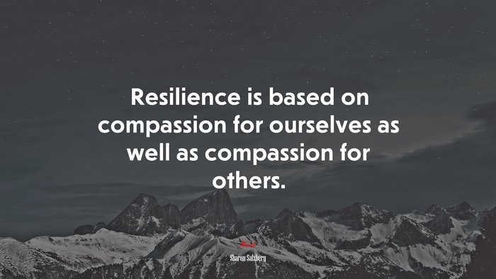 Resilience is based on compassion for ourselves as well as compassion for others. | Sharon Salzberg quote