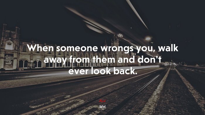 When someone wrongs you, walk away from them and don’t ever look back. | RuPaul quote
