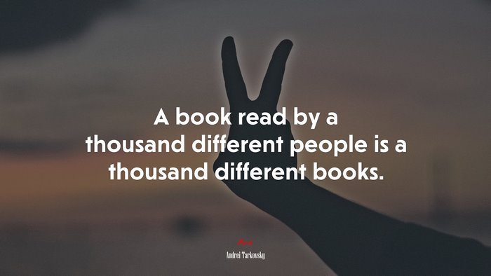 A book read by a thousand different people is a thousand different books. | Andrei Tarkovsky quote