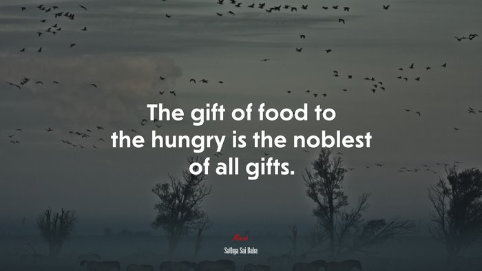 The gift of food to the hungry is the noblest of all gifts. | Sathya Sai Baba quote