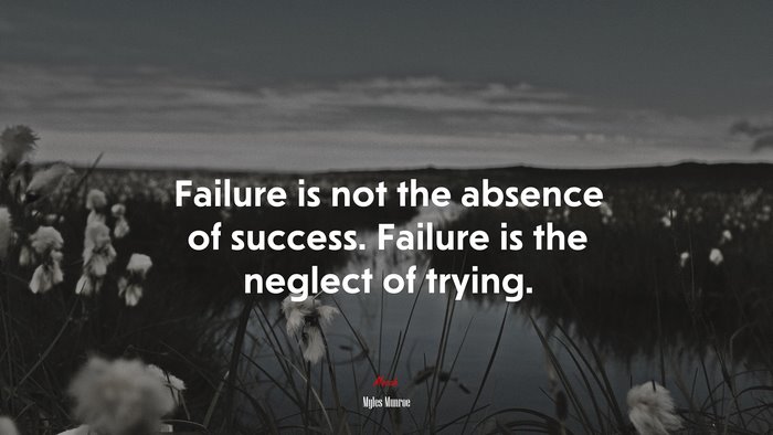 Failure is not the absence of success. Failure is the neglect of trying. | Myles Munroe quote