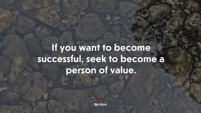 If you want to become successful, seek to become a person of value. | Myles Munroe quote