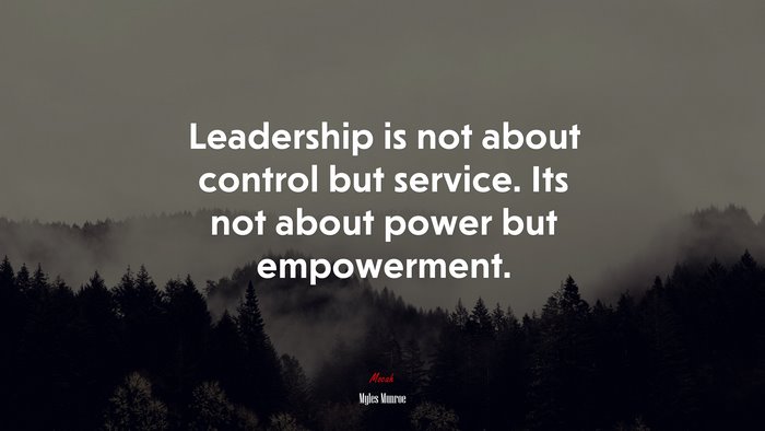 Leadership is not about control but service. Its not about power but empowerment. | Myles Munroe quote