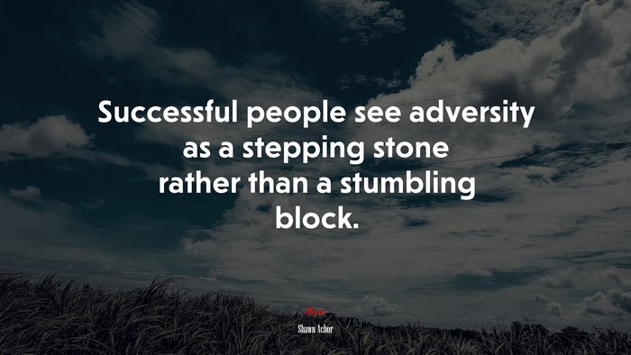 Successful people see adversity as a stepping stone rather than a stumbling block. | Shawn Achor quote