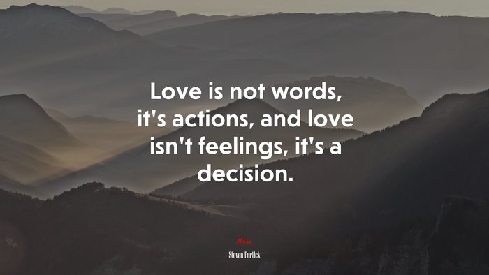 Love is not words, it’s actions, and love isn’t feelings, it’s a decision. | Steven Furtick quote