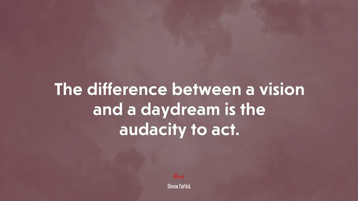 The difference between a vision and a daydream is the audacity to act. | Steven Furtick quote