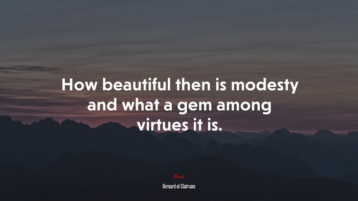 How beautiful then is modesty and what a gem among virtues it is. | Bernard of Clairvaux quote