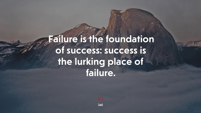 Failure is the foundation of success: success is the lurking place of failure. | Laozi quote