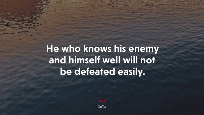 He who knows his enemy and himself well will not be defeated easily. | Sun Tzu quote