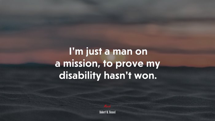 I’m just a man on a mission, to prove my disability hasn’t won. | Robert M. Hensel quote