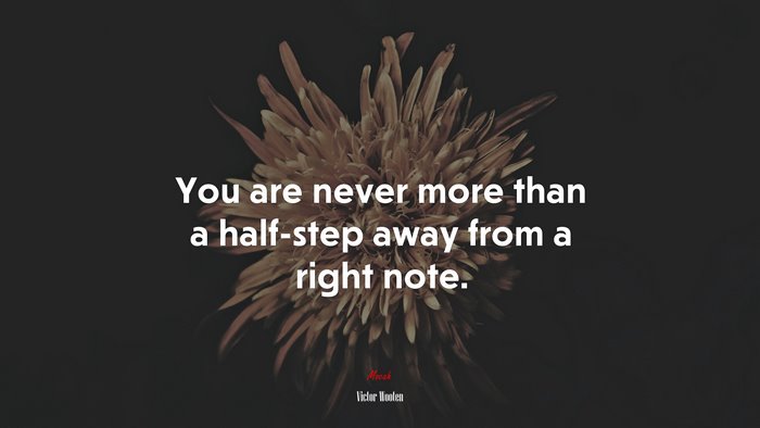 You are never more than a half-step away from a right note. | Victor Wooten quote