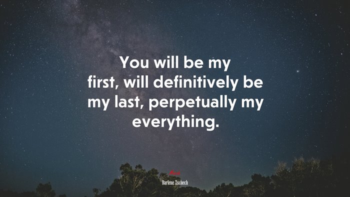 You will be my first, will definitively be my last, perpetually my everything. | Darlene Zschech quote
