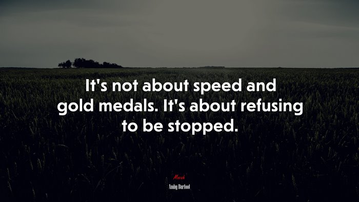 It’s not about speed and gold medals. It’s about refusing to be stopped. | Amby Burfoot quote