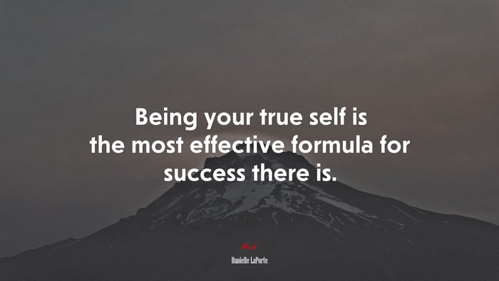 Being your true self is the most effective formula for success there is. | Danielle LaPorte quote
