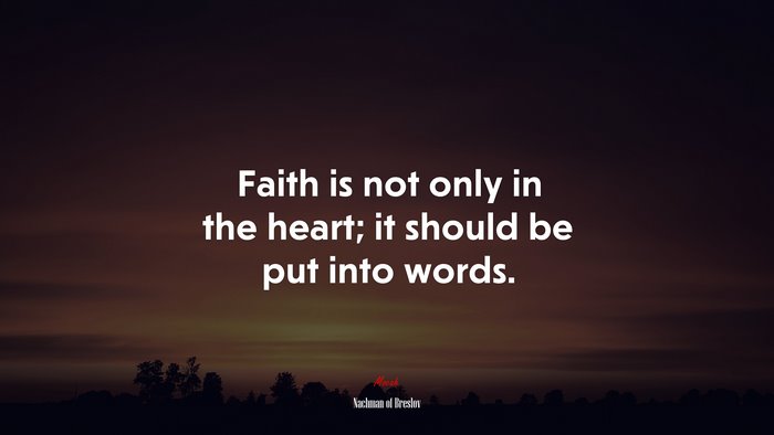 Faith is not only in the heart; it should be put into words. | Nachman of Breslov quote