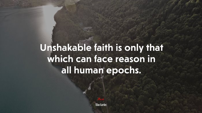 Unshakable faith is only that which can face reason in all human epochs. | Allan Kardec quote