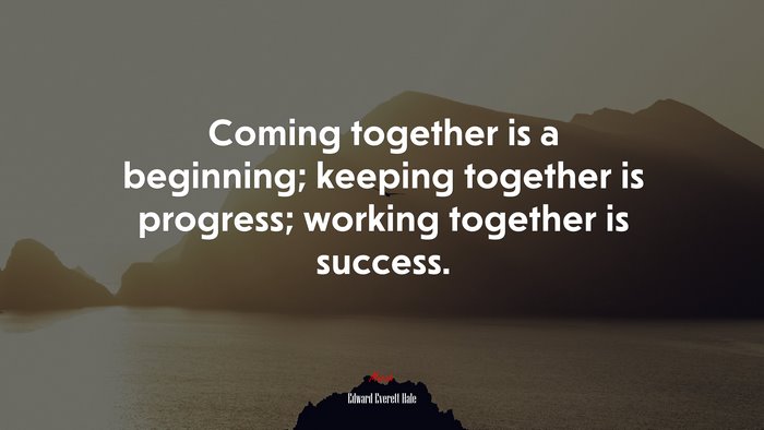 #641537 Coming together is a beginning; keeping together is progress ...