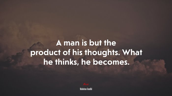 A man is but the product of his thoughts. What he thinks, he becomes. | Mahatma Gandhi quote