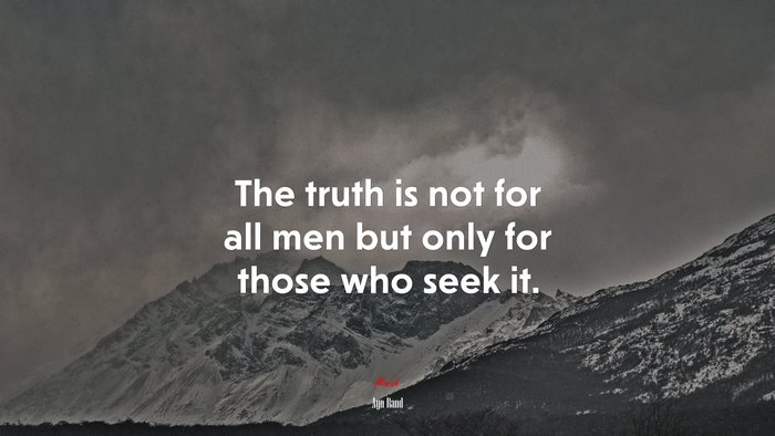 The truth is not for all men but only for those who seek it. | Ayn Rand quote