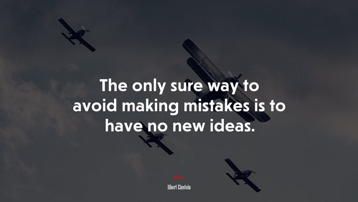The only sure way to avoid making mistakes is to have no new ideas. | Albert Einstein quote