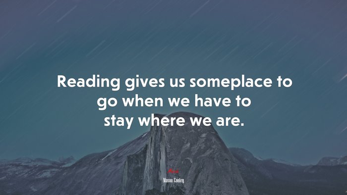 Reading gives us someplace to go when we have to stay where we are. | Mason Cooley quote