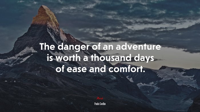 The danger of an adventure is worth a thousand days of ease and comfort. | Paulo Coelho quote